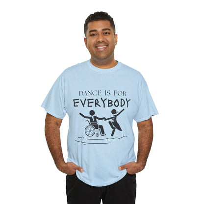 “Dance Is for Everybody” Inclusive Dance T-Shirt – Unisex Heavy Cotton Tee with Optional Back Personalization (Name or Studio)