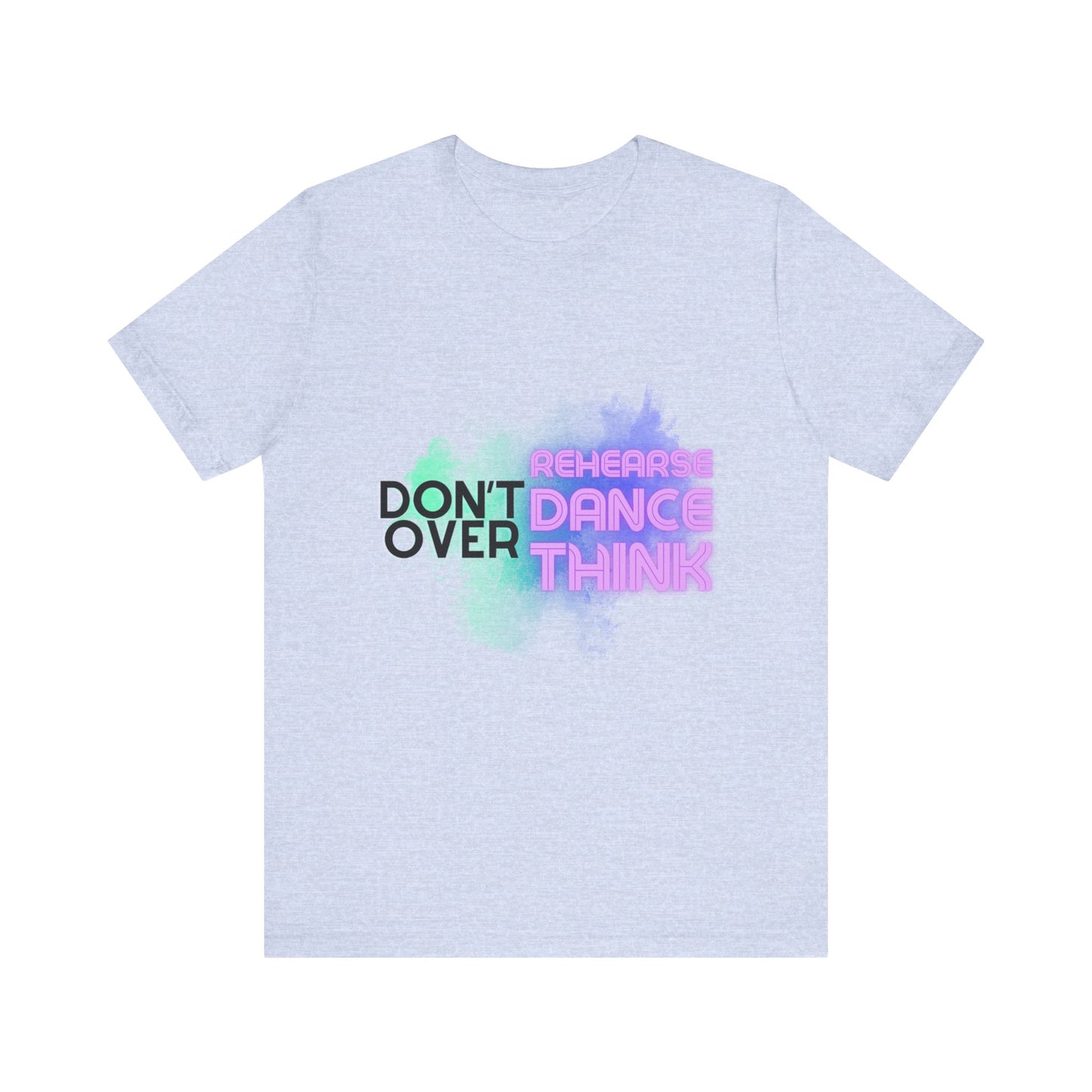 "Don't Over Rehearse Dance Think" T-Shirt – Retro 80s-Inspired Dance Quote Unisex Garment-Dyed Tee 🎶🌟