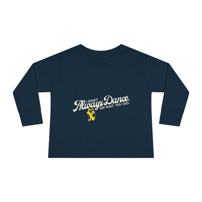 "I Don’t Always Dance… Oh Wait, Yes I Do" Toddler Dance T-Shirt – Funny Bold Text Long Sleeve Tee for Kids
