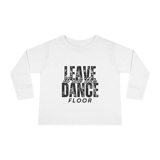 "Leave It on the Dance Floor" Toddler Long Sleeve Dance T-Shirt – Streetwear Style Tee for Kids by Jeté