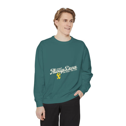 "I Don’t Always Dance. Oh Wait, Yes I Do." Unisex Lightweight Crewneck Sweatshirt – Colorful Text Graphic Pullover for Dancers & Dance Lovers