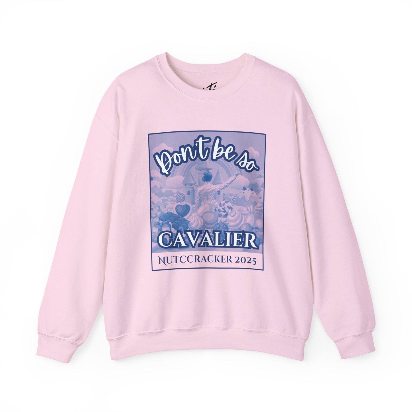 “Don’t Be So Cavalier Nutcracker 2025” ADULT Sweatshirt – Unisex Heavy Blend Crewneck Featuring the Cavalier Prince in the Land of the Sweets | Ballet Holiday Dance Apparel