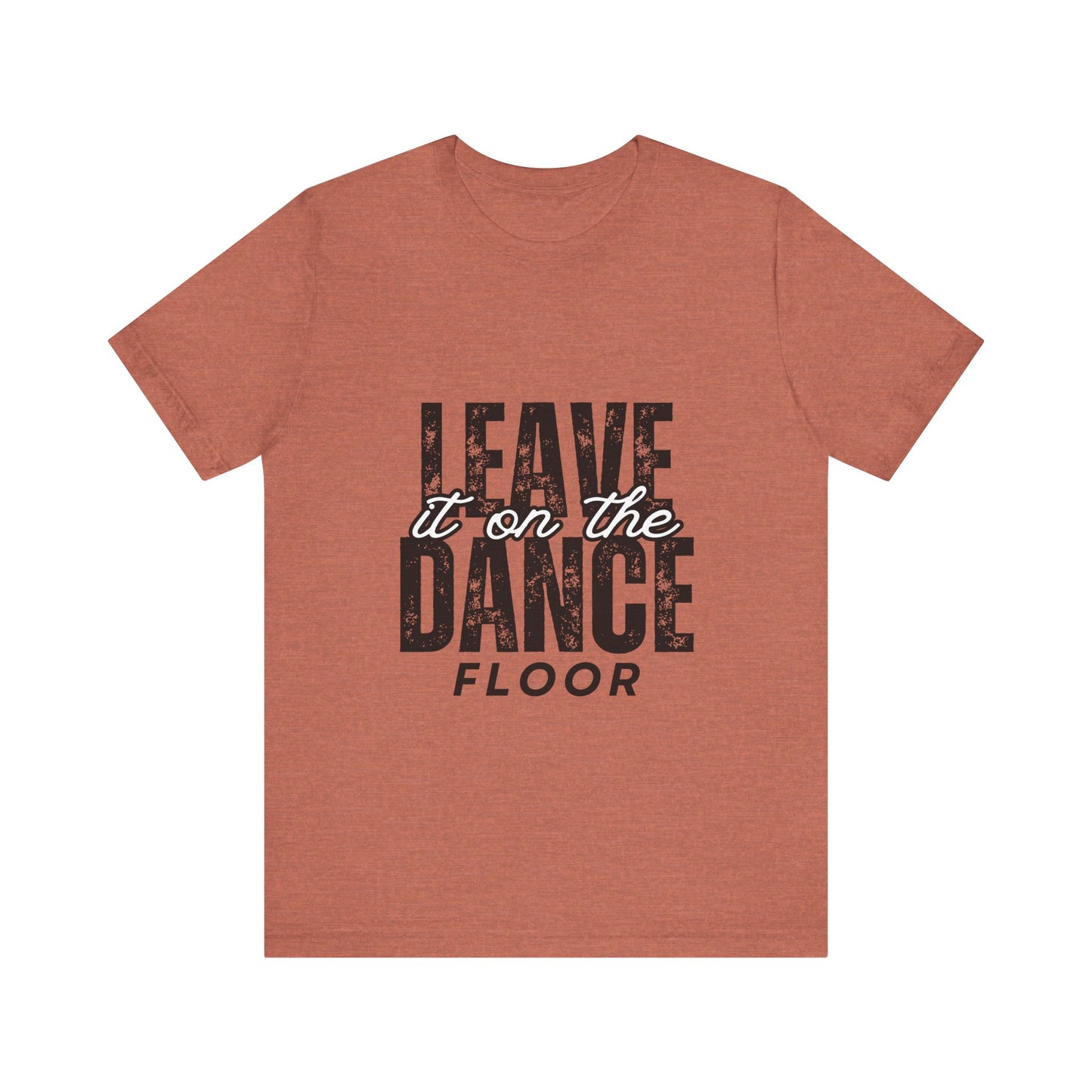 "Leave It On the Dance Floor" Unisex Jersey Short Sleeve Tee – Streetwear-Inspired Dance Graphic T-Shirt for Dancers