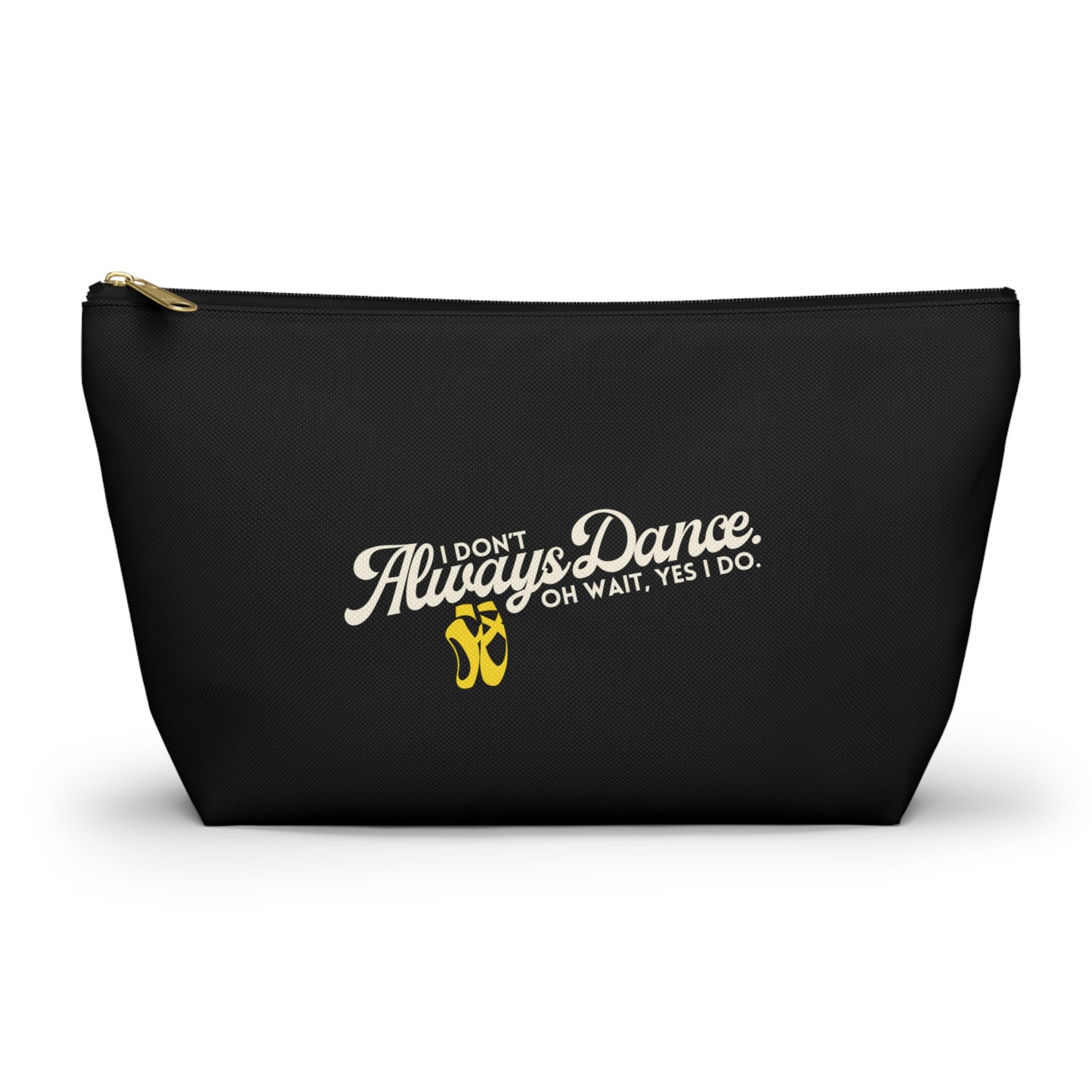 "I Don’t Always Dance… Oh Wait, Yes I Do" Makeup Bag – Funny Text-Based Dancer Graphic – Dance-Themed Zipper Pouch for Cosmetics, Accessories & Gifts