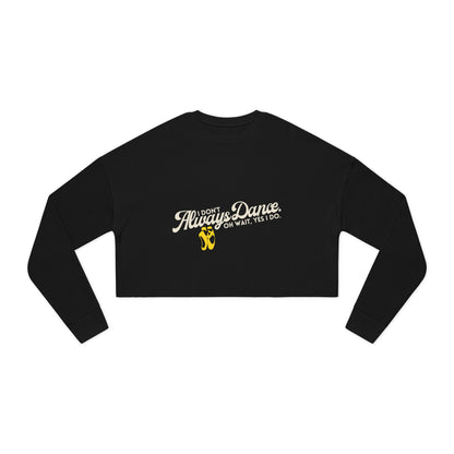 "I Don't Always Dance... Oh Wait, Yes I Do" Women's Cropped Dance Sweatshirt – Bold Text Graphic | Funny Dancer Gift for Her