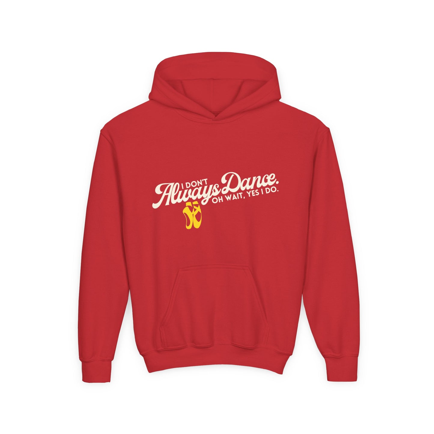 "I Don’t Always Dance. Oh Wait, Yes I Do" Youth Hooded Sweatshirt – Bold Text-Based Dance Graphic Hoodie for Kids and Teens