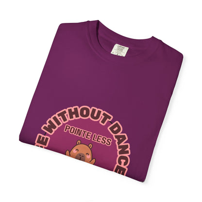 "Life Without Dance is Pointeless" Unisex Garment-Dyed T-Shirt – Cute Dancing Capybara Graphic Tee – Funny Dance Shirt for Animal Lovers & Performers