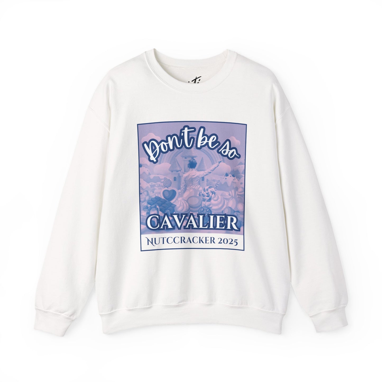 “Don’t Be So Cavalier Nutcracker 2025” ADULT Sweatshirt – Unisex Heavy Blend Crewneck Featuring the Cavalier Prince in the Land of the Sweets | Ballet Holiday Dance Apparel