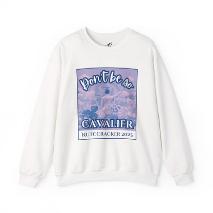 “Don’t Be So Cavalier Nutcracker 2025” ADULT Sweatshirt – Unisex Heavy Blend Crewneck Featuring the Cavalier Prince in the Land of the Sweets | Ballet Holiday Dance Apparel
