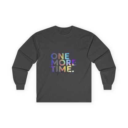 "One More Time is a Lie" Unisex Long Sleeve Tee – Colorful Text Dance Shirt for Dancers, Instructors & Rehearsal Life