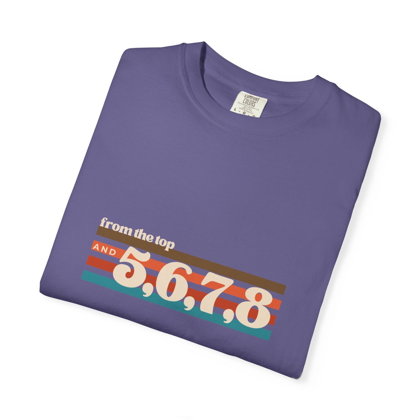 "From the Top and 5, 6, 7, 8" Unisex Garment-Dyed T-Shirt – Retro Dance Cue Graphic Tee – Choreography-Inspired Shirt for Dancers & Performers