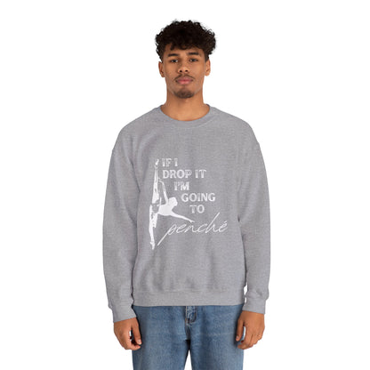 “If I Drop It, I’m Going to Penché” Dance Sweatshirt – Funny Ballet-Inspired Unisex Heavy Blend Crewneck with Optional Name or Studio Personalization