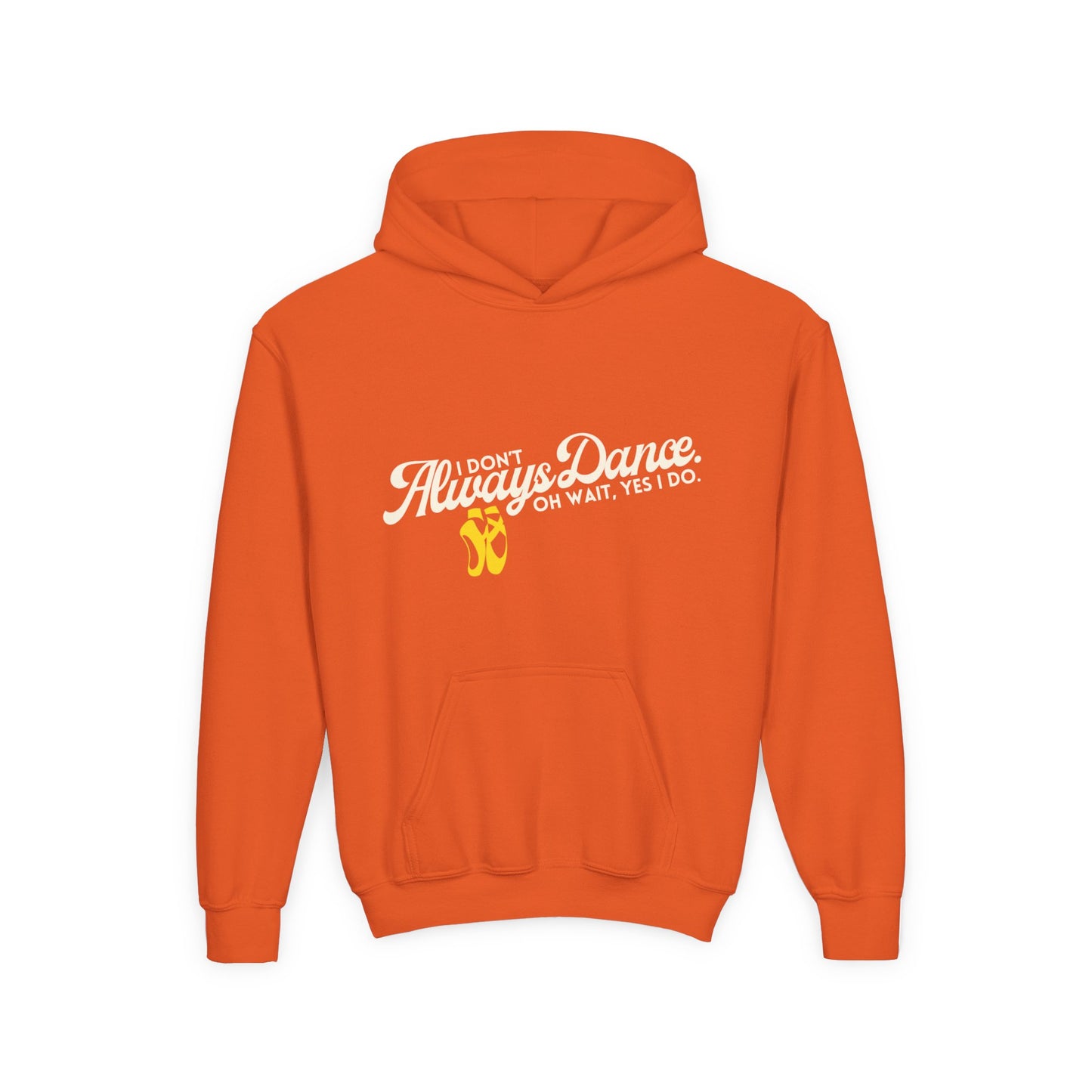 "I Don’t Always Dance. Oh Wait, Yes I Do" Youth Hooded Sweatshirt – Bold Text-Based Dance Graphic Hoodie for Kids and Teens