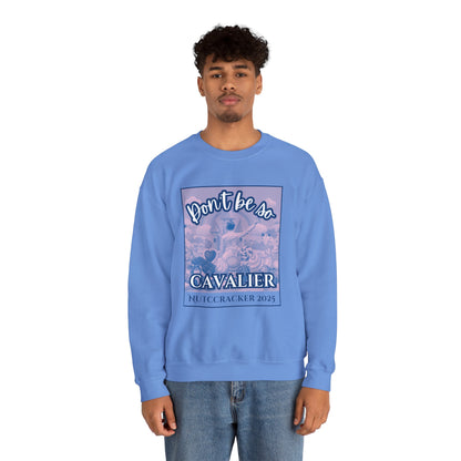 “Don’t Be So Cavalier Nutcracker 2025” ADULT Sweatshirt – Unisex Heavy Blend Crewneck Featuring the Cavalier Prince in the Land of the Sweets | Ballet Holiday Dance Apparel