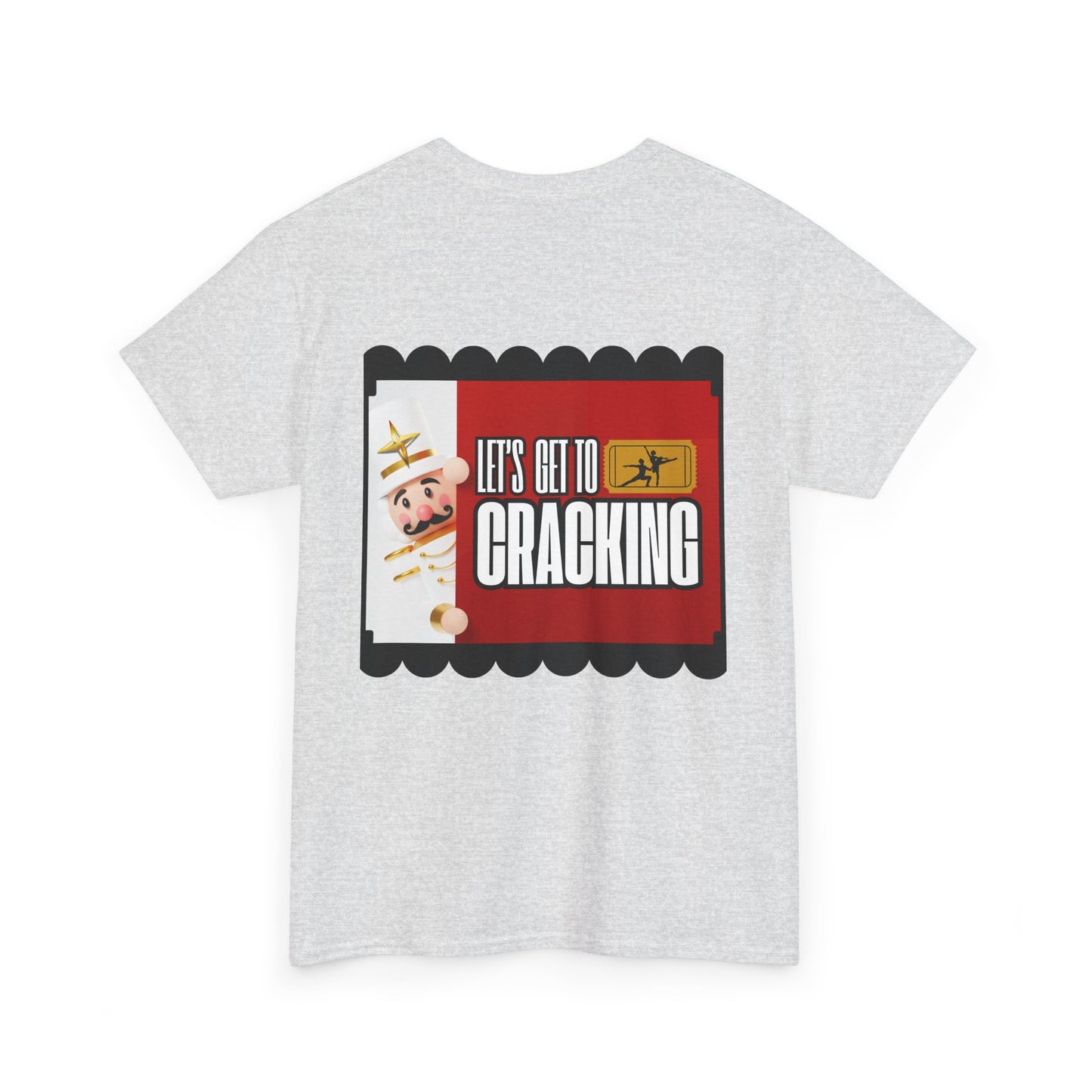 “Let’s Get to Cracking” Back Print ADULT T-shirt + Nutcracker 2025 Front – Unisex Heavy Blend Cotton Tee | Ballet Holiday Dance Tee