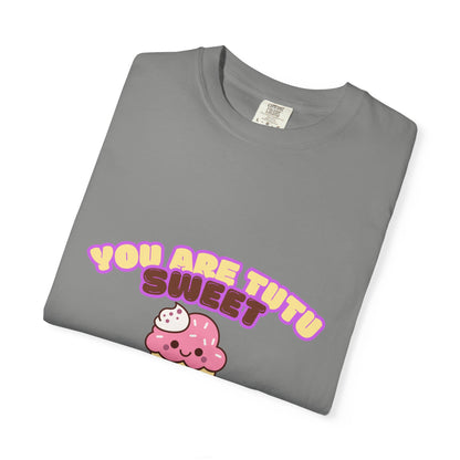 “You Are Tutu Sweet” T-Shirt – Kawaii Cupcake Dance Pun Unisex Garment-Dyed Tee 🧁💖