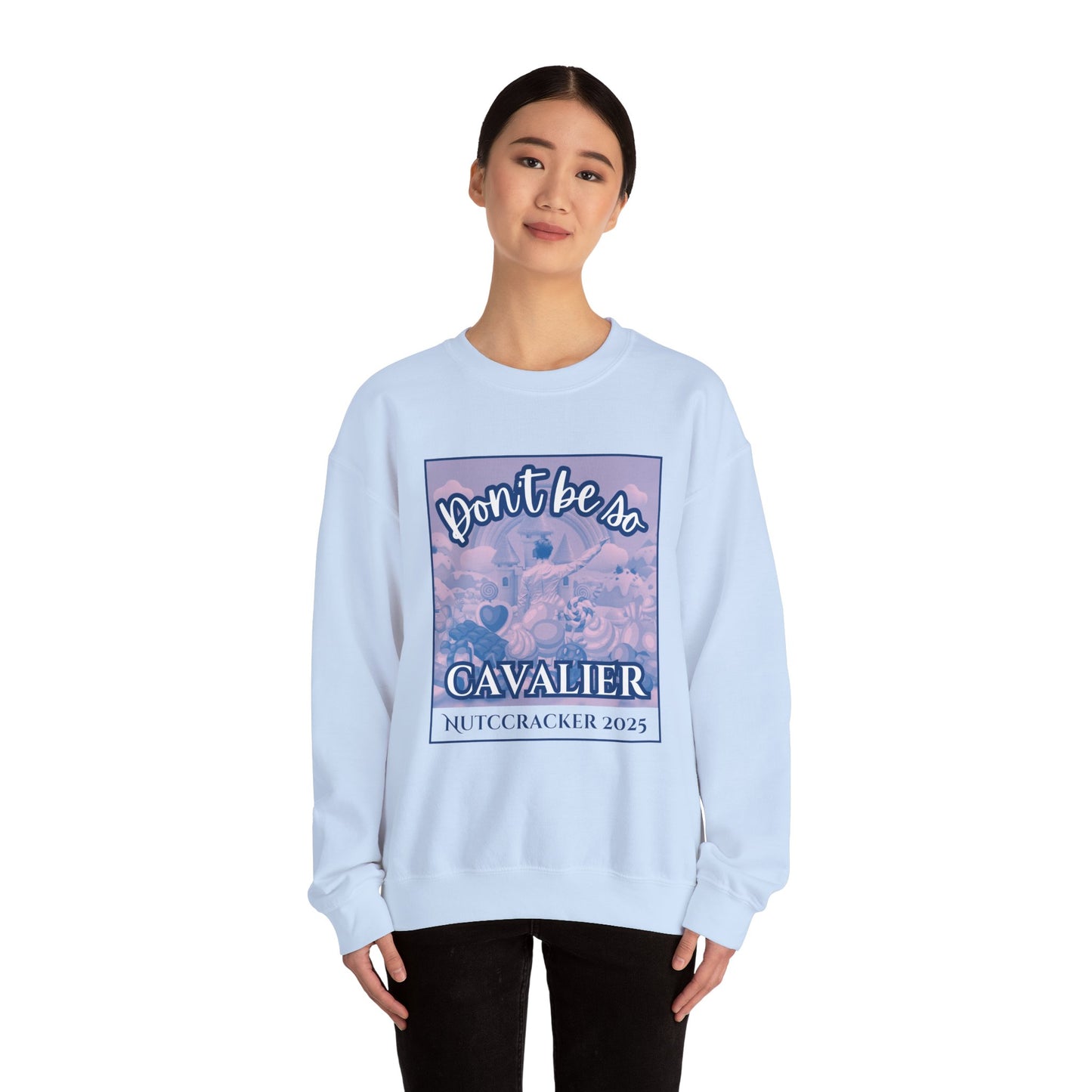 “Don’t Be So Cavalier Nutcracker 2025” ADULT Sweatshirt – Unisex Heavy Blend Crewneck Featuring the Cavalier Prince in the Land of the Sweets | Ballet Holiday Dance Apparel