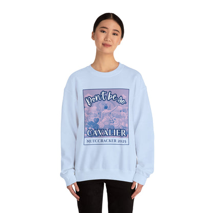 “Don’t Be So Cavalier Nutcracker 2025” ADULT Sweatshirt – Unisex Heavy Blend Crewneck Featuring the Cavalier Prince in the Land of the Sweets | Ballet Holiday Dance Apparel