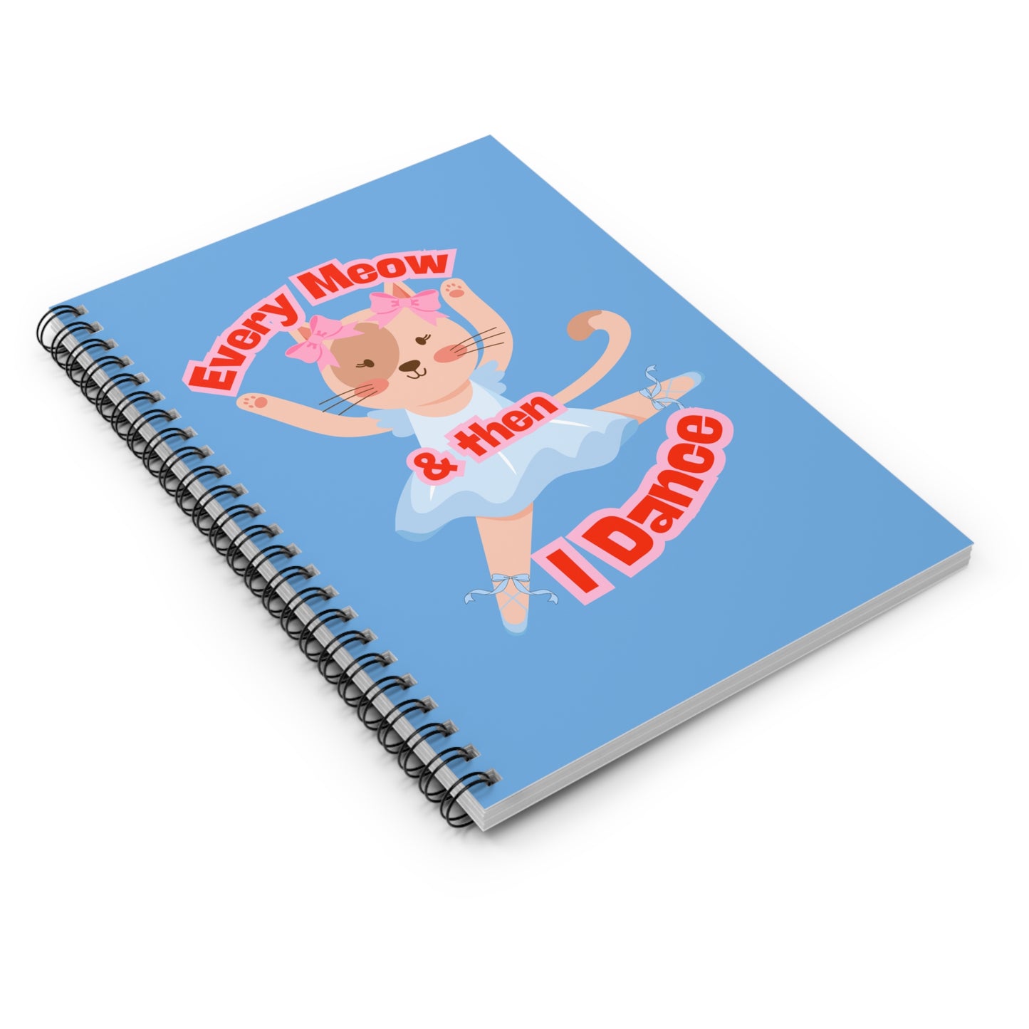 “Every Meow & Then I Dance” Adorable Dancing Cat Graphic | Cute Cat Dance Journal for Ballet Lovers, Students & Writers - Spiral Notebook