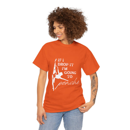 “If I Drop It, I’m Going to Penché” Funny Dance T-Shirt – Unisex Heavy Cotton Tee with Dancer Graphic and Optional Back Personalization (Name or Studio)