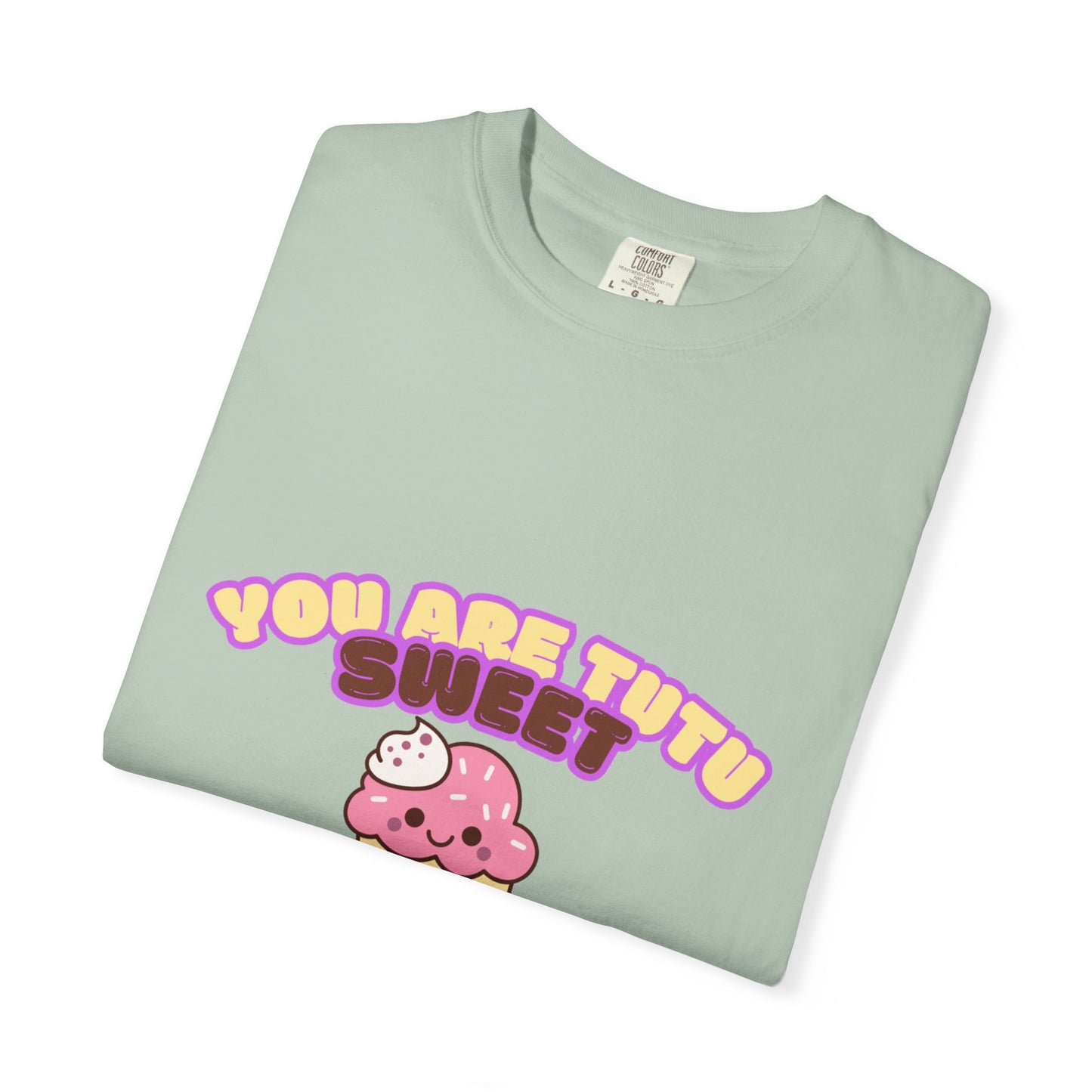“You Are Tutu Sweet” T-Shirt – Kawaii Cupcake Dance Pun Unisex Garment-Dyed Tee 🧁💖