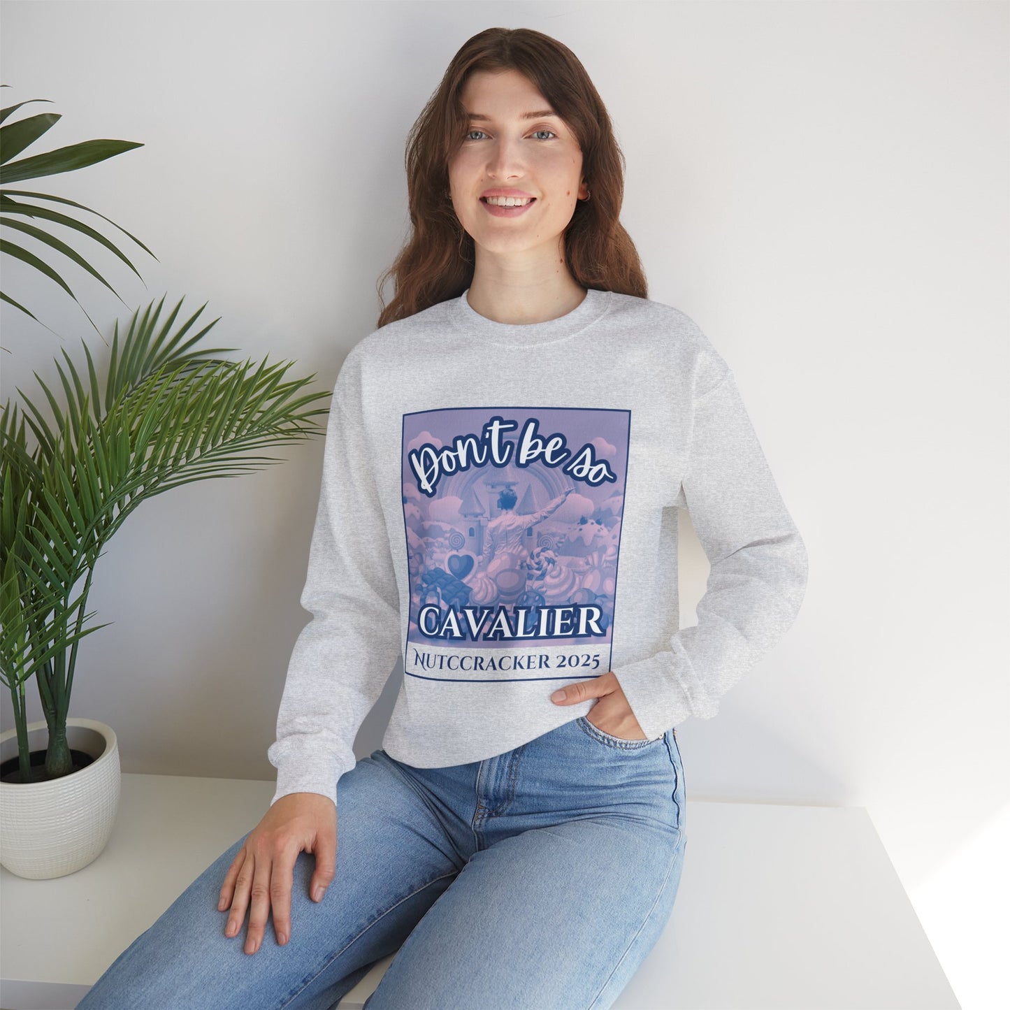 “Don’t Be So Cavalier Nutcracker 2025” ADULT Sweatshirt – Unisex Heavy Blend Crewneck Featuring the Cavalier Prince in the Land of the Sweets | Ballet Holiday Dance Apparel