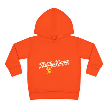 "I Don't Always Dance, Oh Wait, Yes I Do" Toddler Fleece Dance Hoodie – Bold Text Graphic Pullover for Kids