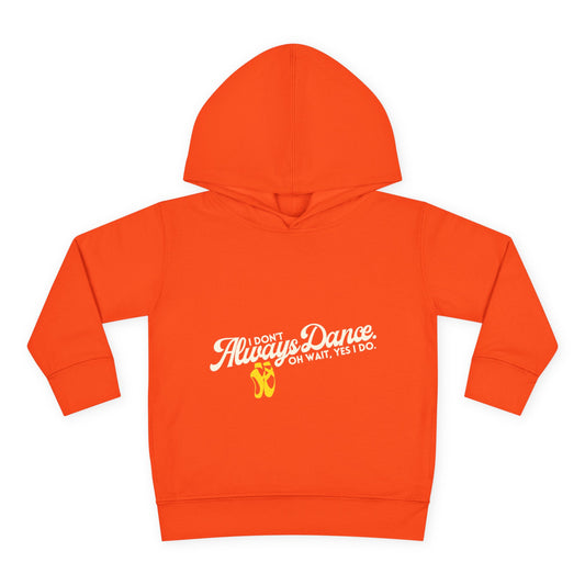 "I Don't Always Dance, Oh Wait, Yes I Do" Toddler Fleece Dance Hoodie – Bold Text Graphic Pullover for Kids