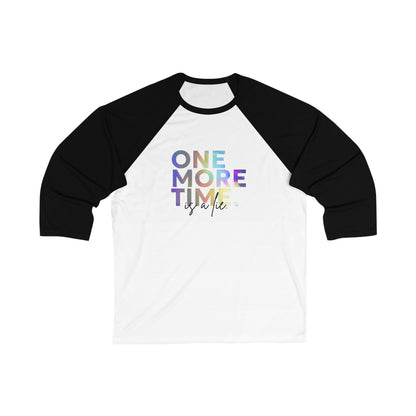 "One More Time Is a Lie" Unisex 3/4 Sleeve Baseball Tee – Colorful Text-Based Graphic Dance Shirt for Rehearsals and Performers