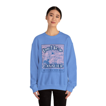 “Don’t Be So Cavalier Nutcracker 2025” ADULT Sweatshirt – Unisex Heavy Blend Crewneck Featuring the Cavalier Prince in the Land of the Sweets | Ballet Holiday Dance Apparel