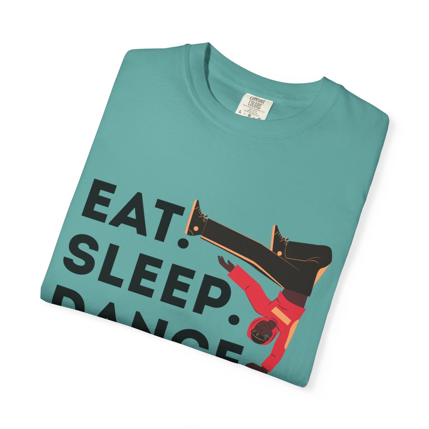 "Eat Sleep Dance Repeat" Unisex Garment-Dyed T-Shirt – Bold B-Boy Graphic Tee – Dance Lifestyle Shirt for Performers & Enthusiasts