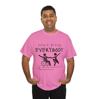 “Dance Is for Everybody” Inclusive Dance T-Shirt – Unisex Heavy Cotton Tee with Optional Back Personalization (Name or Studio)