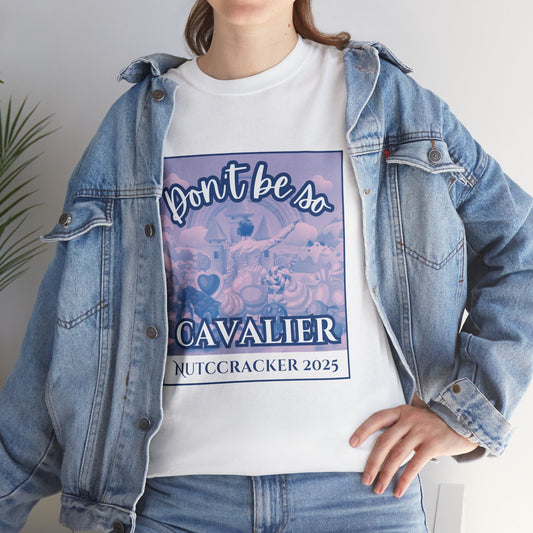 “Don’t Be So Cavalier Nutcracker 2025”  ADULT T-shirt – Unisex Heavy Blend Cotton Tee Featuring the Cavalier Prince in the Land of the Sweets | Ballet Holiday Dance Apparel