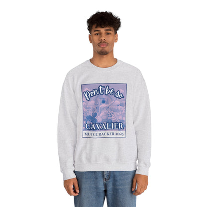 “Don’t Be So Cavalier Nutcracker 2025” ADULT Sweatshirt – Unisex Heavy Blend Crewneck Featuring the Cavalier Prince in the Land of the Sweets | Ballet Holiday Dance Apparel