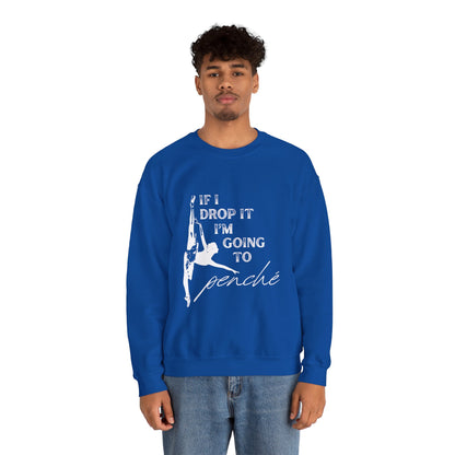 “If I Drop It, I’m Going to Penché” Dance Sweatshirt – Funny Ballet-Inspired Unisex Heavy Blend Crewneck with Optional Name or Studio Personalization