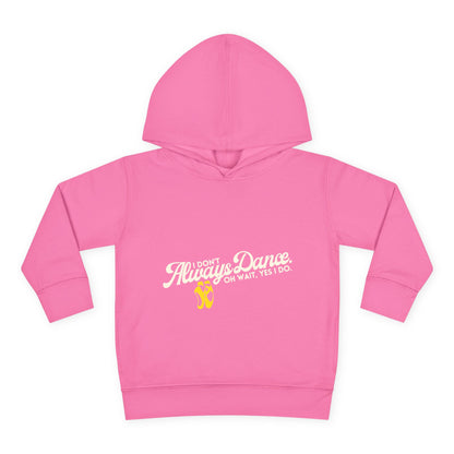 "I Don't Always Dance, Oh Wait, Yes I Do" Toddler Fleece Dance Hoodie – Bold Text Graphic Pullover for Kids