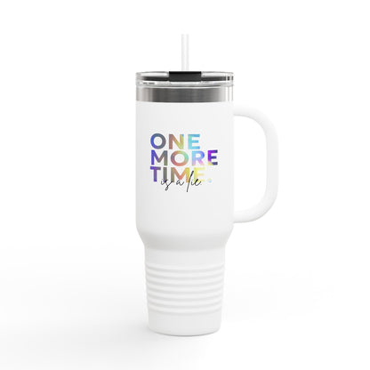 "One More Time is a Lie" 40oz Insulated Travel Mug – Funny Dance Quote Stainless Steel Tumbler with Text Graphic – Durable, Leak-Proof Coffee Mug for Dancers & On-the-Go Lifestyles