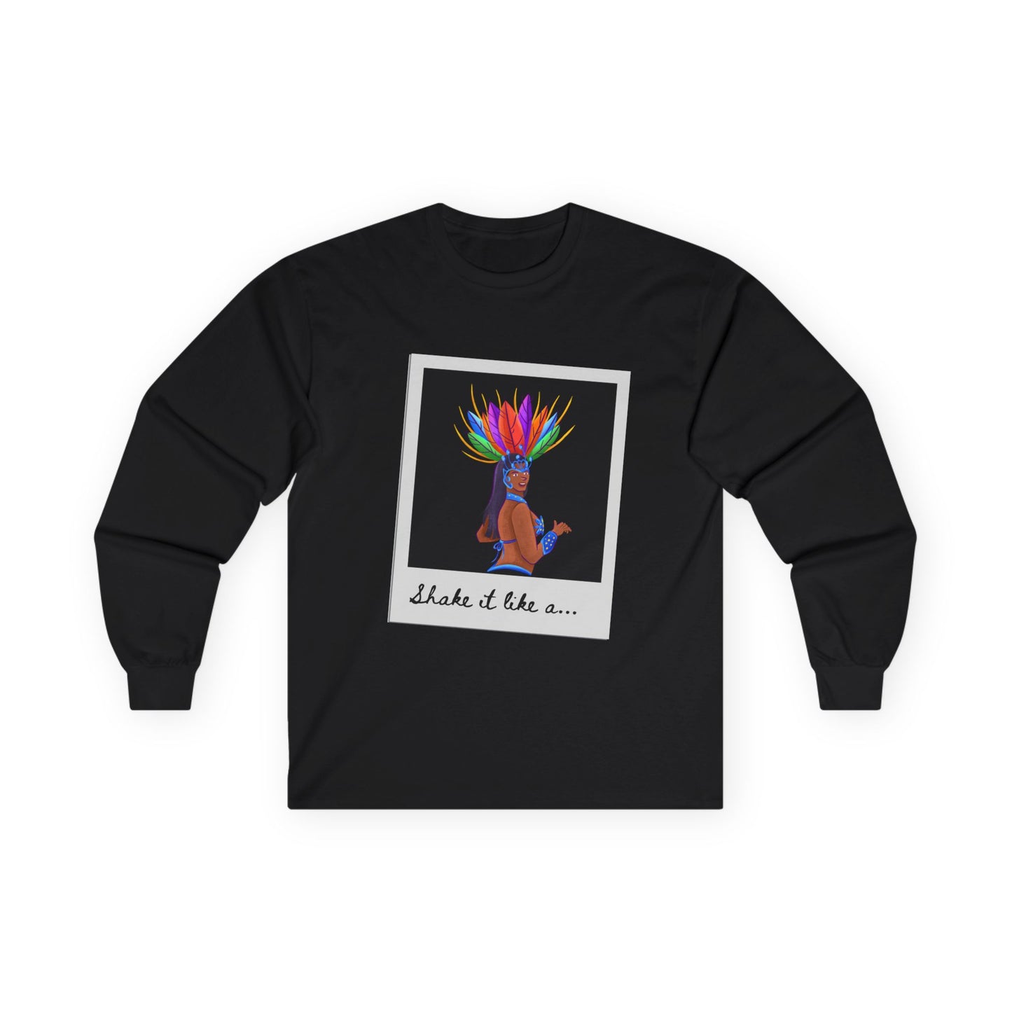 "Shake It Like a…” Unisex Long Sleeve Tee – Samba Dancer Graphic Shirt for Adults and Teens