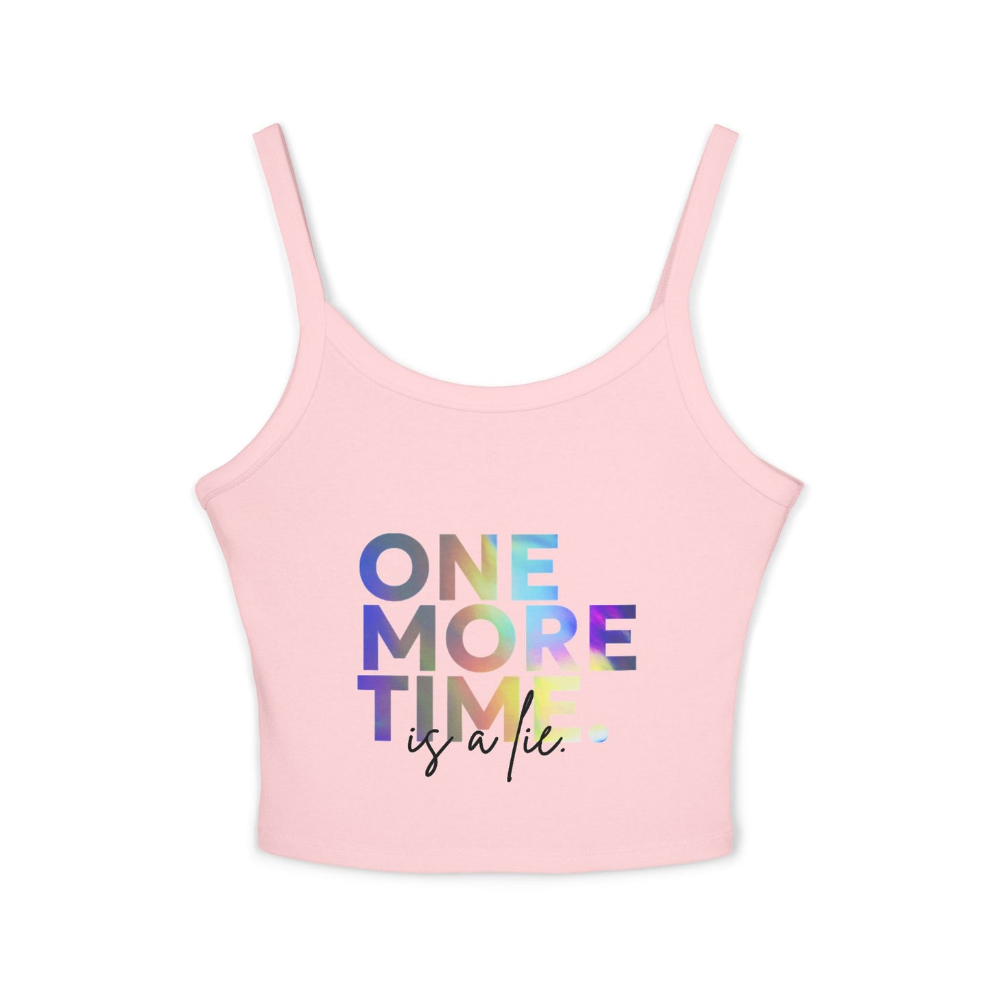 "One More Time is a Lie" Women’s Spaghetti Strap Tank Top – Colorful Text Graphic | Funny Dance Rehearsal Shirt for Dancers & Studio Style