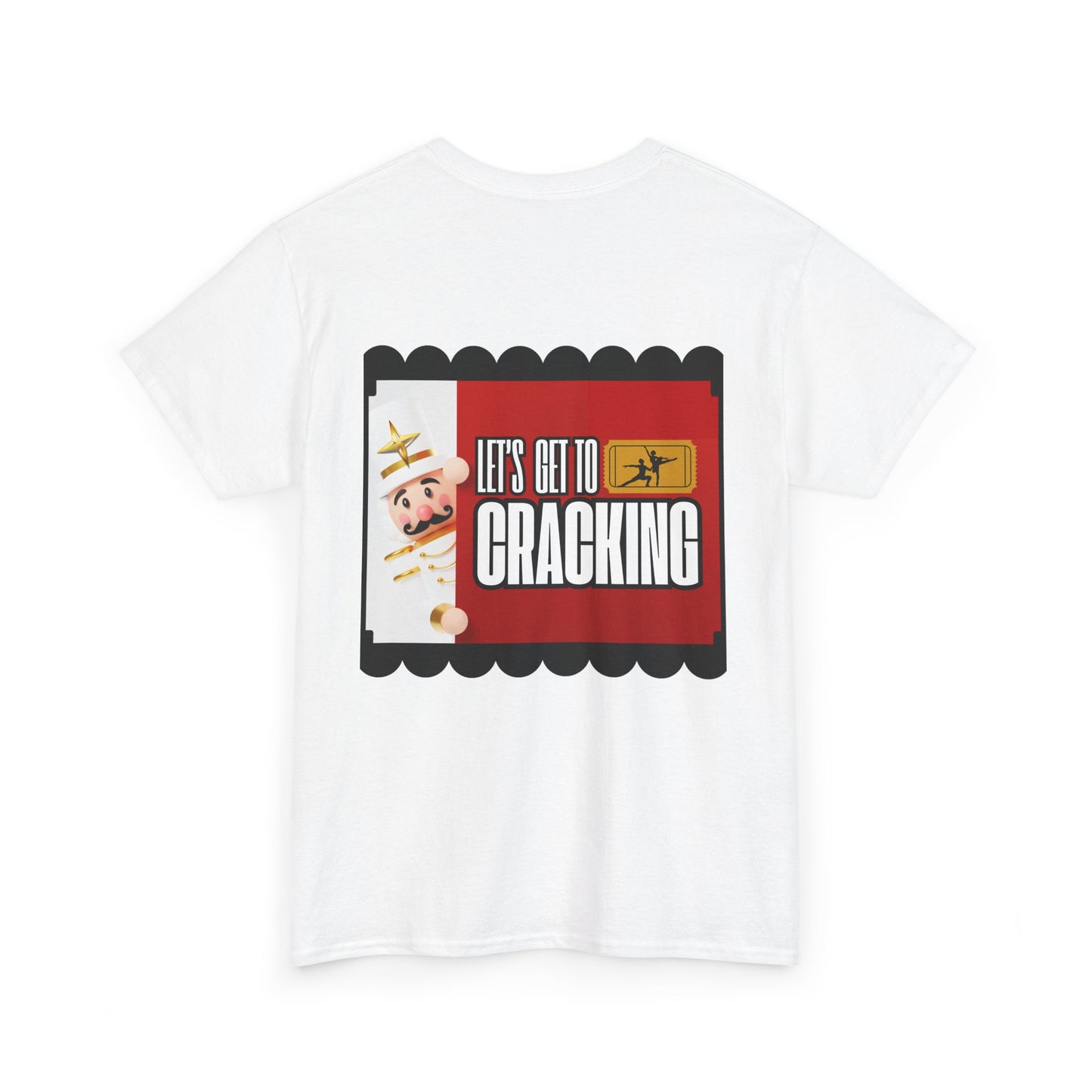 “Let’s Get to Cracking” Back Print ADULT T-shirt + Nutcracker 2025 Front – Unisex Heavy Blend Cotton Tee | Ballet Holiday Dance Tee