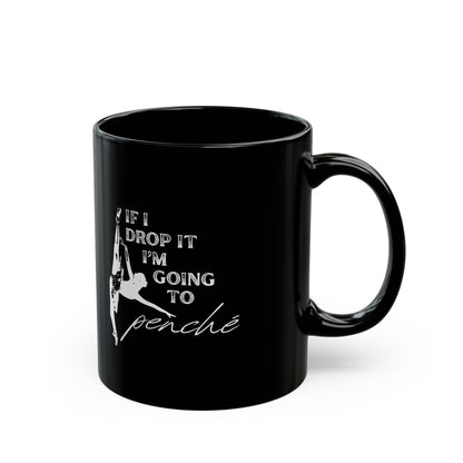 "If I Drop It, I’m Going to Penché" Accent Coffee Mug – Funny Dance-Themed Mug with Dancer Graphic for Dancers, Teachers, and Ballet Lovers