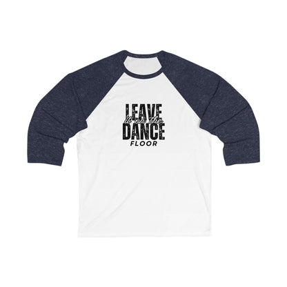 "Leave It On the Dance Floor" Streetwear Graphic – Unisex 3/4 Sleeve Dance Baseball Tee