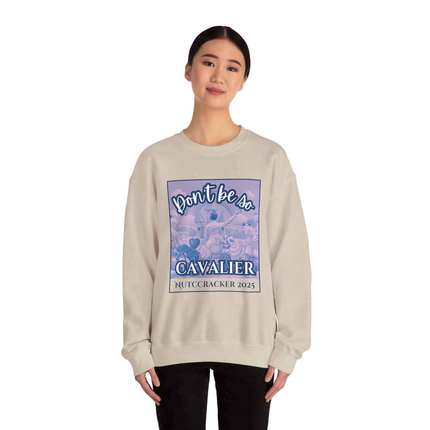 “Don’t Be So Cavalier Nutcracker 2025” ADULT Sweatshirt – Unisex Heavy Blend Crewneck Featuring the Cavalier Prince in the Land of the Sweets | Ballet Holiday Dance Apparel