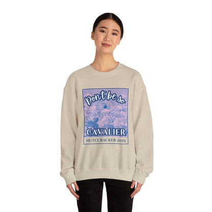 “Don’t Be So Cavalier Nutcracker 2025” ADULT Sweatshirt – Unisex Heavy Blend Crewneck Featuring the Cavalier Prince in the Land of the Sweets | Ballet Holiday Dance Apparel