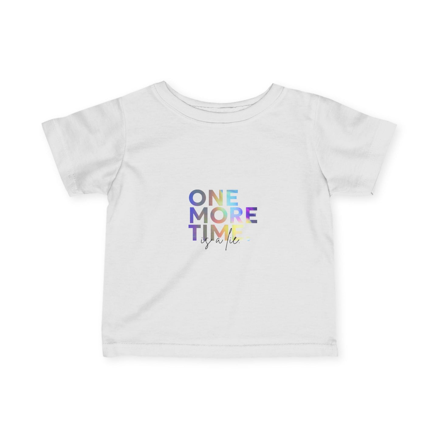 "One More Time is a Lie" Infant Fine Jersey Tee – Funny Dance-Themed Baby T-Shirt with Colorful Text Graphic for Tiny Performers
