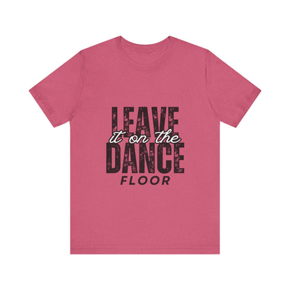 "Leave It On the Dance Floor" Unisex Jersey Short Sleeve Tee – Streetwear-Inspired Dance Graphic T-Shirt for Dancers