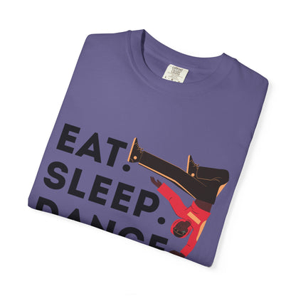 "Eat Sleep Dance Repeat" Unisex Garment-Dyed T-Shirt – Bold B-Boy Graphic Tee – Dance Lifestyle Shirt for Performers & Enthusiasts