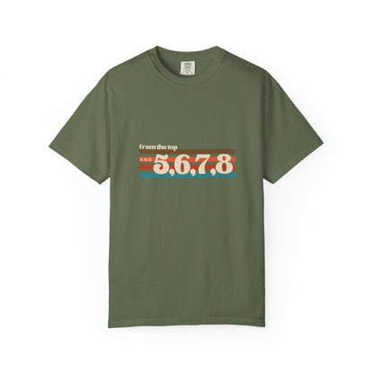 "From the Top and 5, 6, 7, 8" Unisex Garment-Dyed T-Shirt – Retro Dance Cue Graphic Tee – Choreography-Inspired Shirt for Dancers & Performers