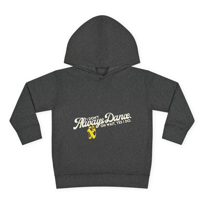 "I Don't Always Dance, Oh Wait, Yes I Do" Toddler Fleece Dance Hoodie – Bold Text Graphic Pullover for Kids