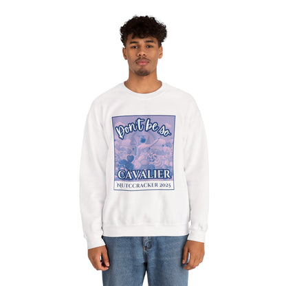 “Don’t Be So Cavalier Nutcracker 2025” ADULT Sweatshirt – Unisex Heavy Blend Crewneck Featuring the Cavalier Prince in the Land of the Sweets | Ballet Holiday Dance Apparel